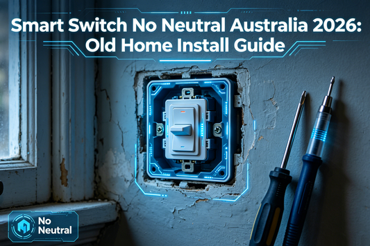 Smart Switch No Neutral Australia 2026: Old Home Install Guide
